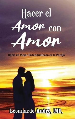 Hacer el Amor con Amor: Hacia un Mejor Entendimiento en la Pareja