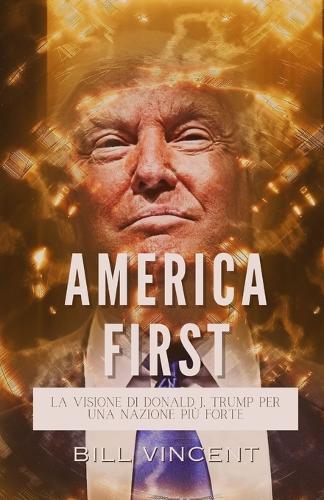 America First: La Visione di Donald J. Trump per una Nazione più Forte