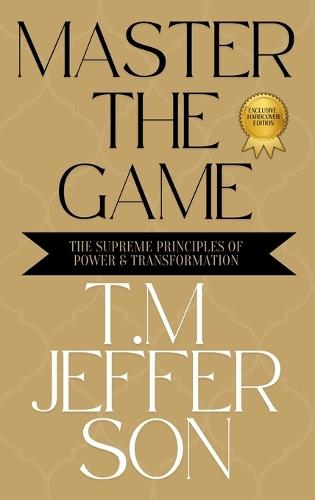 Master The Game: The Supreme Principles of Power & Transformation