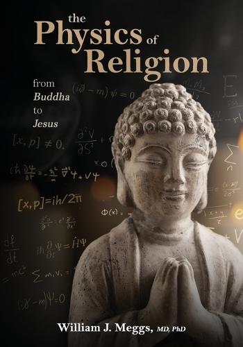 The Physics of Religion: From Buddha to Jesus