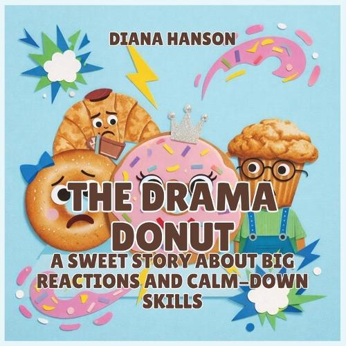 The Drama Donut: A Sweet Story About Big Reactions and Calm-Down Skills