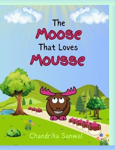 The Moose That Loves Mousse: A Fun and Yummy Way to Learn About Homophones!