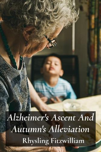 Alzheimer's Ascent And Autumn's Alleviation: Providing compassionate and informative support to those struggling with Alzheimer's, empowering individuals and fostering hope