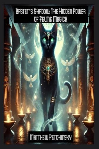 Bastet's Shadow: The Hidden Power of Feline Magick