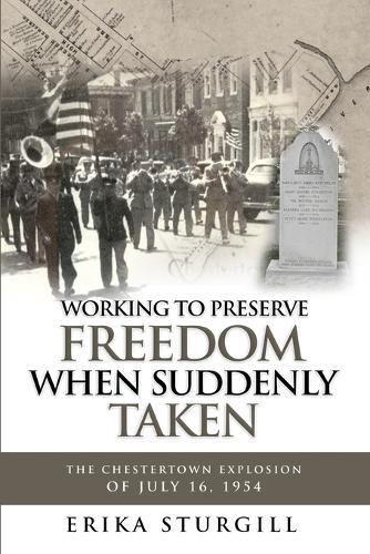Working to Preserve Freedom When Suddenly Taken: The Great Chestertown Explosion of July 16, 1954