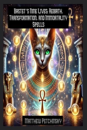Bastet's Nine Lives: Rebirth, Transformation, and Immortality Spells