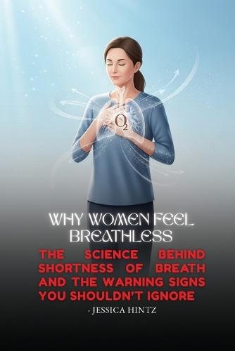 Why Women Feel Breathless: The Science Behind Shortness of Breath and the Warning Signs You Shouldn't Ignore