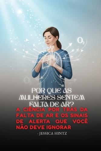 Por que as mulheres sentem falta de ar?: A ciência por trás da falta de ar e os sinais de alerta que você não deve ignorar.