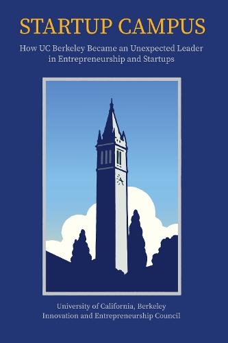 Startup Campus: How UC Berkeley Became an Unexpected Leader in Entrepreneurship and Startups