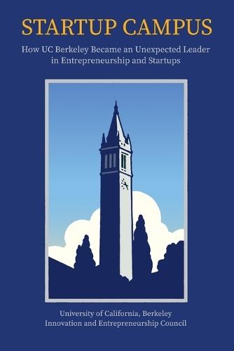 Startup Campus: How UC Berkeley Became an Unexpected Leader in Entrepreneurship and Startups