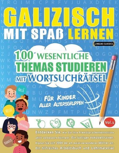 Galizisch Mit Spaß Lernen - Für Kinder: Aller Altersgruppen - 100 Wesentliche Themas Studieren Mit Wortsuchrätsel - Vol.1