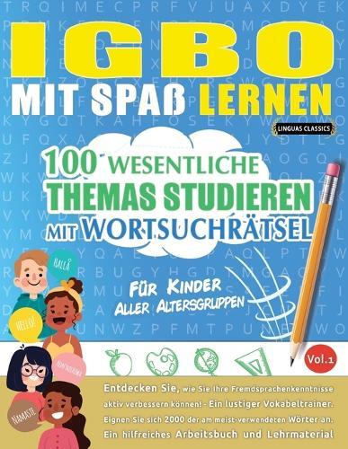 Igbo Mit Spaß Lernen - Für Kinder: Aller Altersgruppen - 100 Wesentliche Themas Studieren Mit Wortsuchrätsel - Vol.1