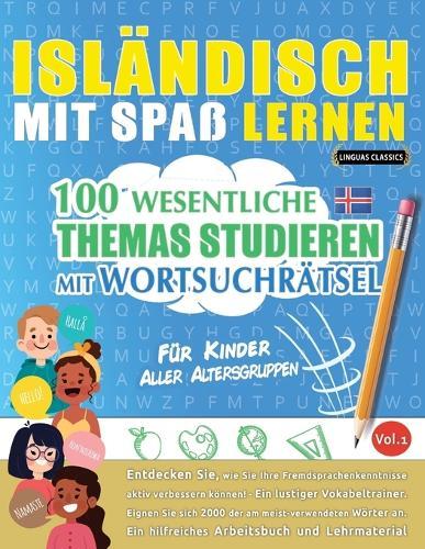 Isländisch Mit Spaß Lernen - Für Kinder: Aller Altersgruppen - 100 Wesentliche Themas Studieren Mit Wortsuchrätsel - Vol.1