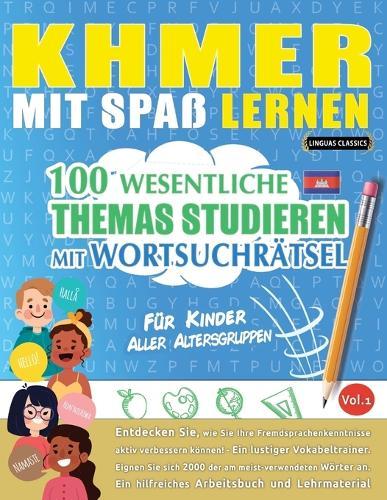 Khmer Mit Spaß Lernen - Für Kinder: Aller Altersgruppen - 100 Wesentliche Themas Studieren Mit Wortsuchrätsel - Vol.1