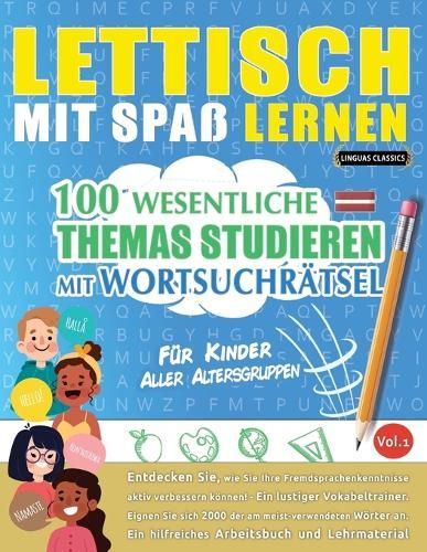 Lettisch Mit Spaß Lernen - Für Kinder: Aller Altersgruppen - 100 Wesentliche Themas Studieren Mit Wortsuchrätsel - Vol.1