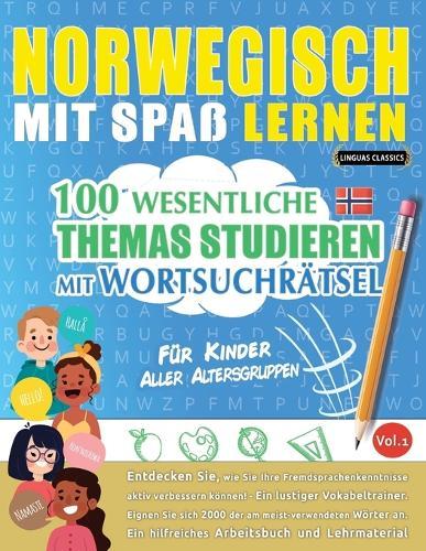 Norwegisch Mit Spaß Lernen - Für Kinder: Aller Altersgruppen - 100 Wesentliche Themas Studieren Mit Wortsuchrätsel - Vol.1
