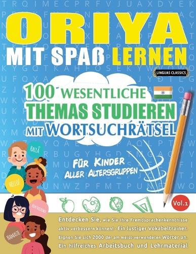 Oriya Mit Spaß Lernen - Für Kinder: Aller Altersgruppen - 100 Wesentliche Themas Studieren Mit Wortsuchrätsel - Vol.1