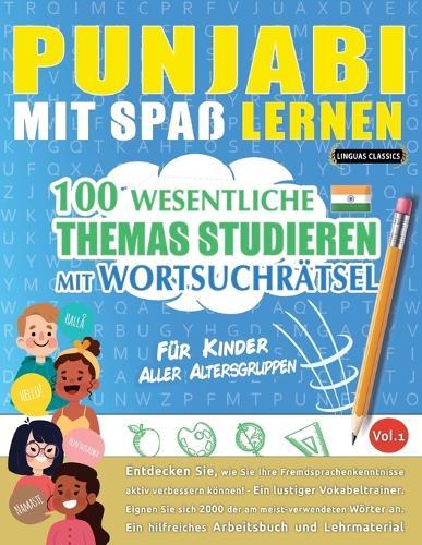 Punjabi Mit Spaß Lernen - Für Kinder: Aller Altersgruppen - 100 Wesentliche Themas Studieren Mit Wortsuchrätsel - Vol.1