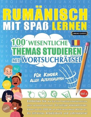 Rumänisch Mit Spaß Lernen - Für Kinder: Aller Altersgruppen - 100 Wesentliche Themas Studieren Mit Wortsuchrätsel - Vol.1