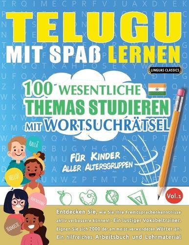 Telugu Mit Spaß Lernen - Für Kinder: Aller Altersgruppen - 100 Wesentliche Themas Studieren Mit Wortsuchrätsel - Vol.1