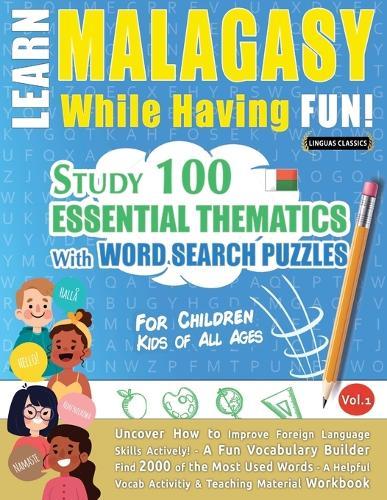 Learn Malagasy While Having Fun! - For Children: Kids of All Ages - Study 100 Essential Thematics with Word Search Puzzles - Vol.1