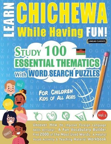 Learn Chichewa While Having Fun! - For Children: Kids of All Ages - Study 100 Essential Thematics with Word Search Puzzles - Vol.1