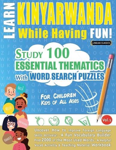Learn Kinyarwanda While Having Fun! - For Children: Kids of All Ages - Study 100 Essential Thematics with Word Search Puzzles - Vol.1