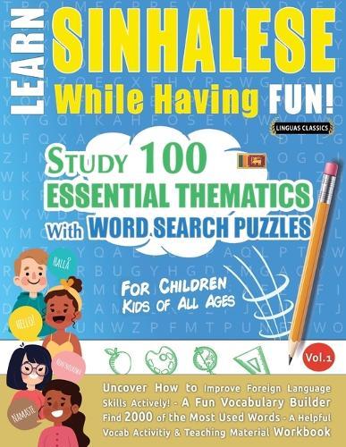 Learn Sinhalese While Having Fun! - For Children: Kids of All Ages - Study 100 Essential Thematics with Word Search Puzzles - Vol.1