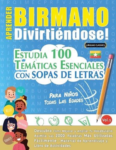 Aprender Birmano Divirtiéndose! - Para Niños: Todas Las Edades - Estudia 100 Temáticas Esenciales Con Sopas de Letras - Vol.1