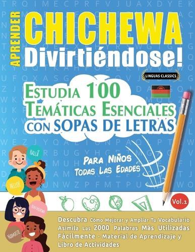 Aprender Chichewa Divirtiéndose! - Para Niños: Todas Las Edades - Estudia 100 Temáticas Esenciales Con Sopas de Letras - Vol.1