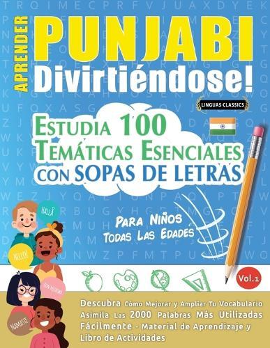 Aprender Punjabi Divirtiéndose! - Para Niños: Todas Las Edades - Estudia 100 Temáticas Esenciales Con Sopas de Letras - Vol.1