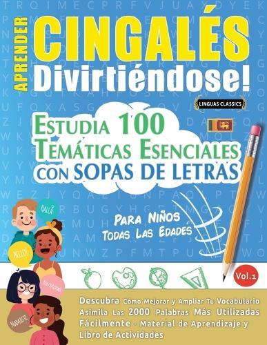 Aprender Cingalés Divirtiéndose! - Para Niños: Todas Las Edades - Estudia 100 Temáticas Esenciales Con Sopas de Letras - Vol.1