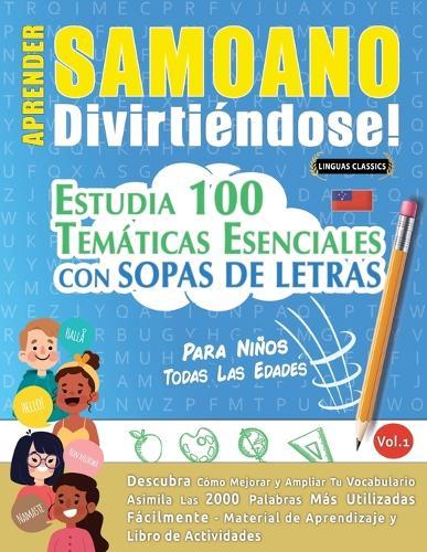 Aprender Samoano Divirtiéndose! - Para Niños: Todas Las Edades - Estudia 100 Temáticas Esenciales Con Sopas de Letras - Vol.1