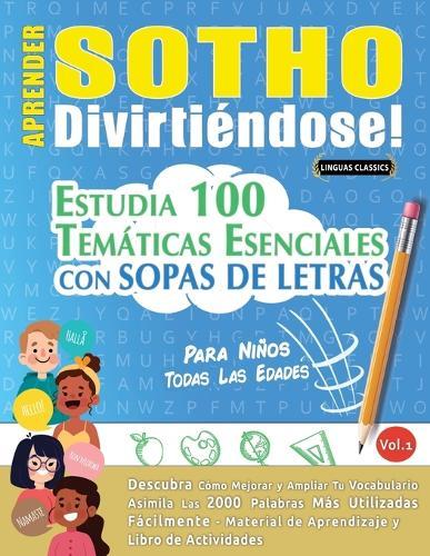 Aprender Sotho Divirtiéndose! - Para Niños: Todas Las Edades - Estudia 100 Temáticas Esenciales Con Sopas de Letras - Vol.1
