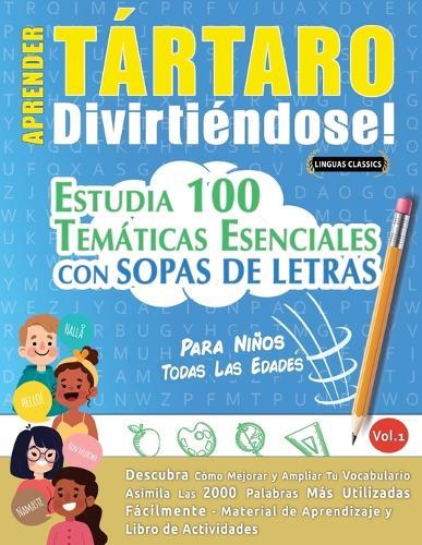 Aprender Tártaro Divirtiéndose! - Para Niños: Todas Las Edades - Estudia 100 Temáticas Esenciales Con Sopas de Letras - Vol.1