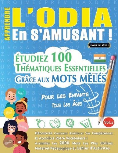 Apprendre l'Odia En s'Amusant - Pour Les Enfants: Tous Les Âges - Étudiez 100 Thématiques Essentielles Grâce Aux Mots Mêlés - Vol.1