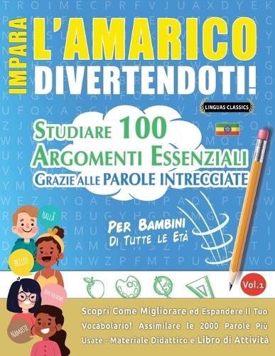 Impara l'Amarico Divertendoti! - Per Bambini: Di Tutte Le Età - Studiare 100 Argomenti Essenziali Grazie Alle Parole Intrecciate