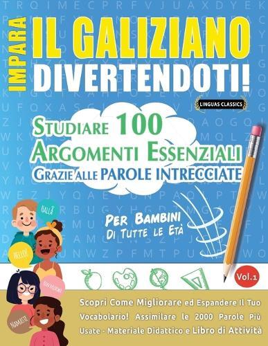 Impara Il Galiziano Divertendoti! - Per Bambini: Tutte Le Età - Studiare 100 Argomenti Essenziali Grazie Alle Parole Intrecciate - Vol.1