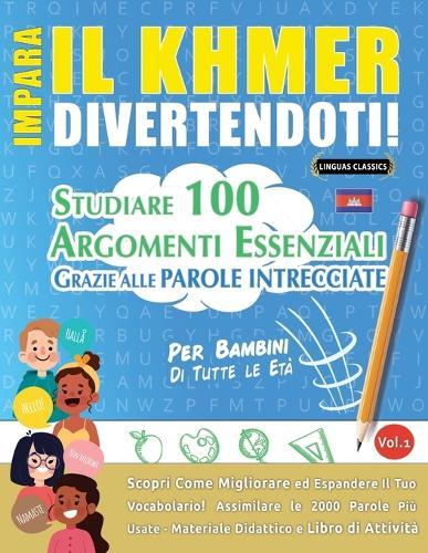 Impara Il Khmer Divertendoti! - Per Bambini: Di Tutte Le Età - Studiare 100 Argomenti Essenziali Grazie Alle Parole Intrecciate