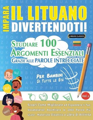 Impara Il Lituano Divertendoti! - Per Bambini: Di Tutte Le Età - Studiare 100 Argomenti Essenziali Grazie Alle Parole Intrecciate