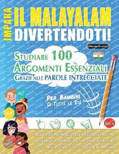 Impara Il Malayalam Divertendoti! - Per Bambini: Tutte Le Età - Studiare 100 Argomenti Essenziali Grazie Alle Parole Intrecciate - Vol.1