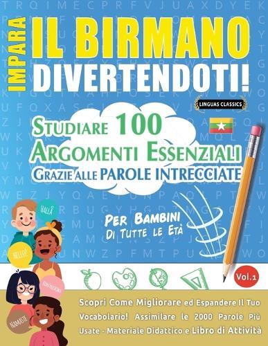 Impara Il Birmano Divertendoti! - Per Bambini: Di Tutte Le Età - Studiare 100 Argomenti Essenziali Grazie Alle Parole Intrecciate