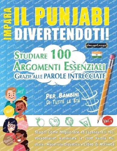 Impara Il Punjabi Divertendoti! - Per Bambini: Di Tutte Le Età - Studiare 100 Argomenti Essenziali Grazie Alle Parole Intrecciate