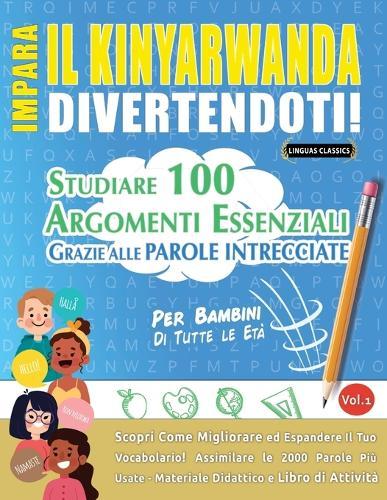 Impara Il Kinyarwanda Divertendoti! - Per Bambini: Di Tutte Le Età - Studiare 100 Argomenti Essenziali Grazie Alle Parole Intrecciate