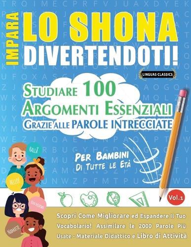 Impara Lo Shona Divertendoti! - Per Bambini: Di Tutte Le Età - Studiare 100 Argomenti Essenziali Grazie Alle Parole Intrecciate