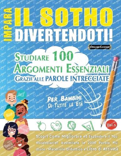 Impara Il Sotho Divertendoti! - Per Bambini: Di Tutte Le Età - Studiare 100 Argomenti Essenziali Grazie Alle Parole Intrecciate