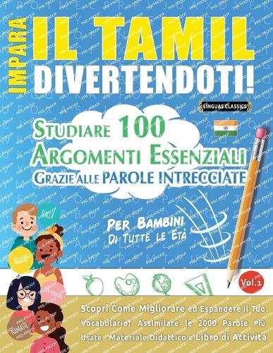 Impara Il Tamil Divertendoti! - Per Bambini: Di Tutte Le Età - Studiare 100 Argomenti Essenziali Grazie Alle Parole Intrecciate