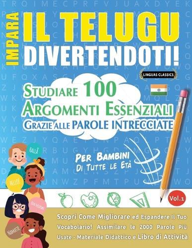 Impara Il Telugu Divertendoti! - Per Bambini: Di Tutte Le Età - Studiare 100 Argomenti Essenziali Grazie Alle Parole Intrecciate