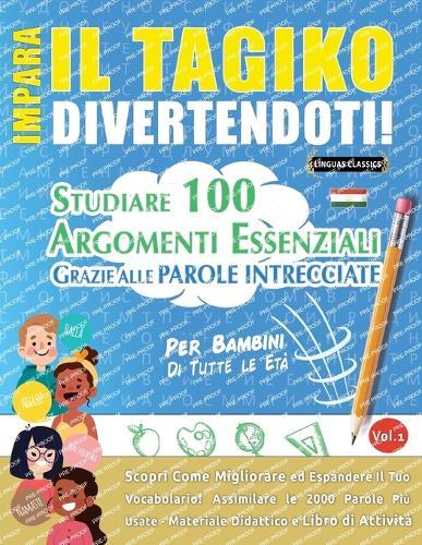 Impara Il Tagiko Divertendoti! - Per Bambini: Di Tutte Le Età - Studiare 100 Argomenti Essenziali Grazie Alle Parole Intrecciate