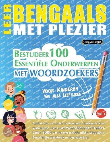 Leer Bengaals Met Plezier - Voor Kinderen: Van Alle Leeftijden - Bestudeer 100 Essentiële Onderwerpen Met Woordzoekers - Vol.1